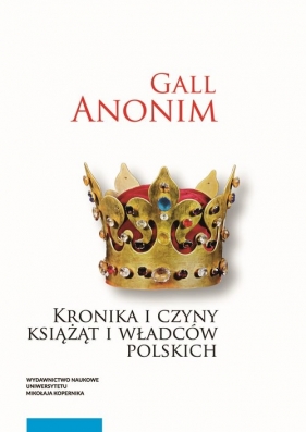 Kronika i czyny książąt i władców polskich - Anonim Gall