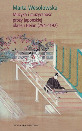 Muzyka i muzyczność prozy japońskiej okresu Heian (794-1192) - Wesołowska Marta