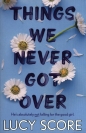 Things We Never Got Over - Lucy Score, Lucy Score