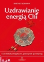 Uzdrawianie energią Chi. Usuń blokady energetyczne, pokonaj ból, lęk i depresję - Hartmut Lohmann