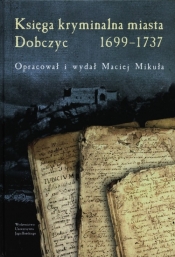 Księga kryminalna miasta Dobczyc 1699-1737
