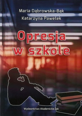 Opresja w szkole - Dąbrowska-Bąk Maria, Pawełek Katarzyna