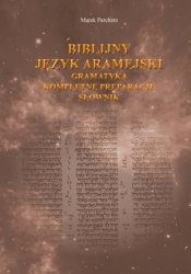 Biblijny język aramejski: gramatyka, kompletne preparacje, słownik - Marek Parchem