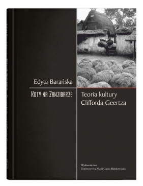 Koty na Zanzibarze Teoria Kultury Clifforda Geertza - Edyta Barańska