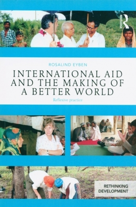 International Aid and the Making of a Better World - Eyben Rosalind