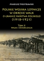 Polskie Wojska Lotnicze w okresie walk o granice państwa polskiego (1918-1921) Tom 2 - Mariusz Niestrawski