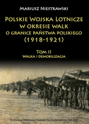 Polskie Wojska Lotnicze w okresie walk o granice państwa polskiego (1918-1921) Tom 2 - Niestrawski Mariusz