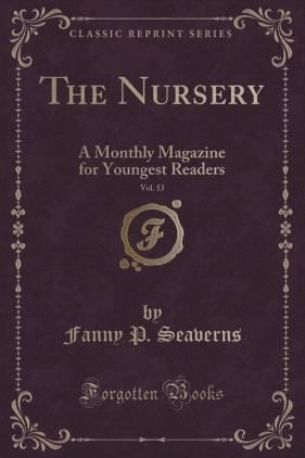 The Nursery, Vol. 13 - Seaverns Fanny P.