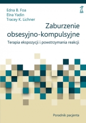 Zaburzenia obsesyjno-kompulsywne Poradnik - Edna B. Foa, Elna Yadin, Tracey K. Lichner