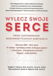 Wylecz swoje serce przez zastosowanie bioenergetycznych substancji - Stephen T. Sinatra