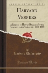 Harvard Vespers Addresses to Harvard Students by the Preachers to the University Harvard