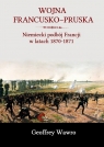 Wojna francusko-pruska Niemieckie zwycięstwo nad Francją w latach Geoffrey Wawro