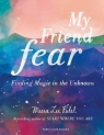 My Friend Fear Finding Magic in the Unknown Meera Lee Patel