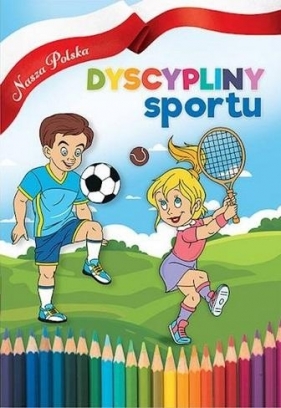 Nasza Polska. Dyscypliny sportu - Opracowanie zbiorowe