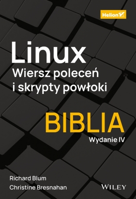 Linux. Wiersz poleceń i skrypty powłoki. Biblia w.4 - Bresnahan Christine, Blum Richard