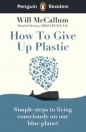 Penguin Readers Level 5 How to Give Up Plastic - Will McCallum
