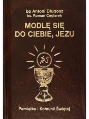 Modlę się do Ciebie, Jezu - Antoni Długosz, ks. Roman Ceglarek