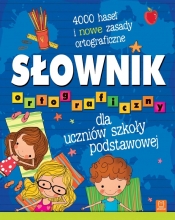 Słownik ortograficzny dla uczniów szkoły podstawowej. 4000 haseł i nowe zasady ortograficzne - Opracowanie zbiorowe