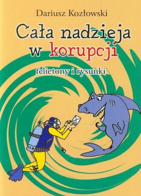 Cała nadzieja w korupcji - Kozłowski Dariusz