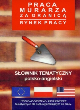 Słownik tematyczny polsko-angielski. Praca murarza za granicą, rynek pracy