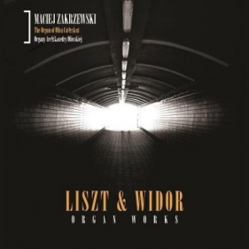 Liszt&Widor. Organ Works. M. Zakrzewski CD - Opracowanie zbiorowe