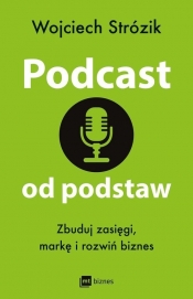 Podcast od podstaw. Zbuduj zasięgi, markę i rozwiń biznes - Strózik Wojciech