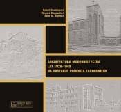 Architektura modernistyczna lat 1928-1940 na obszarze Pomorza Zachodniego - Dawidowski Robert, Długopolski Ryszard, Szymski Adam M.