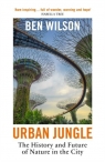 Urban Jungle. The History and Future of Nature in the City wer. angielska Ben Wilson