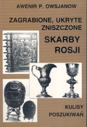 Zagrabione ukryte zniszczone skarby Rosji - Awenir P. Owsjanow