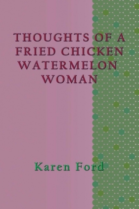 Thoughts of a Fried Chicken Watermelon Woman - Ford Karen