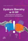 Dyskurs liberalny w III RP jako komponent i przestrzeń sporów Burchert Sara