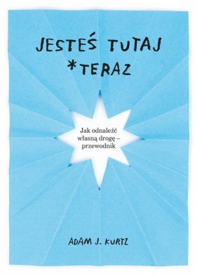 Jesteś tutaj *teraz - Adam J. Kurtz