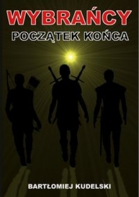 Wybrańcy Początek końca - Bartłomiej Kudelski