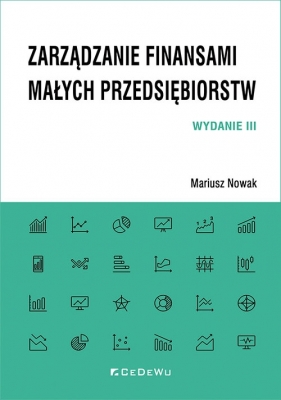 ZARZĄDZANIE finansami małych przedsiębiorstw WYD.3 - Mariusz Nowak