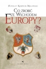 Co zrobić ze wschodem Europy