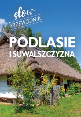 Podlasie i Suwalszczyzna. Slow przewodnik - Peter Zralek