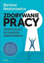 Zdobywanie pracy. Odkryj klucz do sukcesu zawodowego - Bartosz Nestorowicz