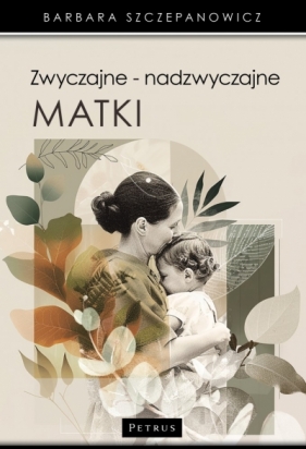 Zwyczajne - nadzwyczajne matki - Barbara Szczepanowicz