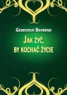 Jak żyć by kochać życie Behrend Genevieve