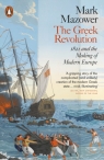 The Greek Revolution: 1821 and the Making of Modern Europe Mazower Mark
