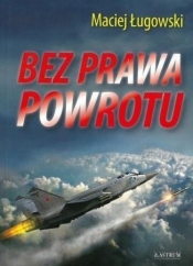 Bez prawa powrotu - Maciej Ługowski