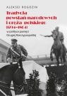  Tradycja powstań narodowych i oręża polskiego (1794-1864) w polityce pamięci