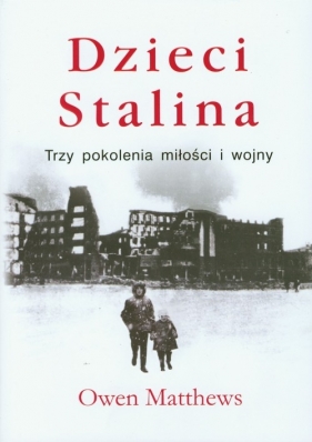 Dzieci Stalina Trzy pokolenia miłości i wojny - Matthews Owen