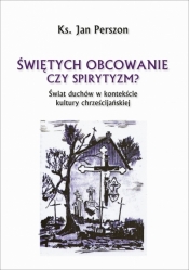 Świętych obcowanie czyli spirytyzm? - Jan Perszon