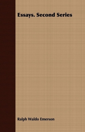 Essays. Second Series - Emerson Ralph Waldo