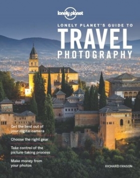 Lonely Planet`s Guide to Travel Photography - Richard I`Anson, Alexis Averbuck
