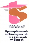 Uporządkowanie makrocząsteczek w polimerach i włóknach  Przygocki Władysław, Włochowicz Andrzej