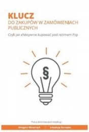 Klucz do zakupów w zamówieniach publicznych. Czyli jak efektywnie kupować pod reżimem Pzp - Grzegorz Klimarczyk