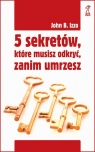 5 sekretów które musisz odkryć zanim umrzesz Izzo John B.