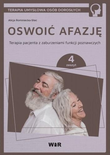 Oswoić afazję. Terapia pacjenta. Terapia pacjenta z zaburzeniami funkcji poznawczych. Zeszyt 4